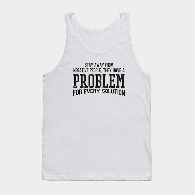 Stay Away From Negative People They Have A Problem for Every Solution Tank Top by Zen Cosmos Official